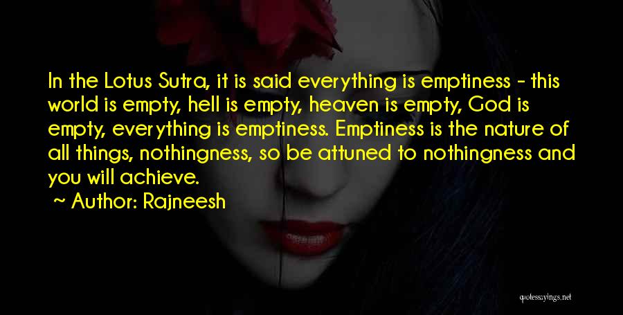 Rajneesh Quotes: In The Lotus Sutra, It Is Said Everything Is Emptiness - This World Is Empty, Hell Is Empty, Heaven Is