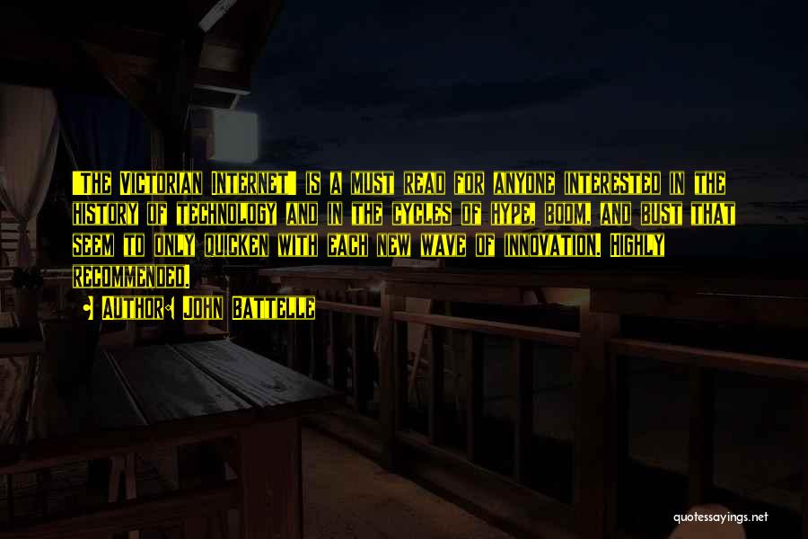 John Battelle Quotes: 'the Victorian Internet' Is A Must Read For Anyone Interested In The History Of Technology And In The Cycles Of