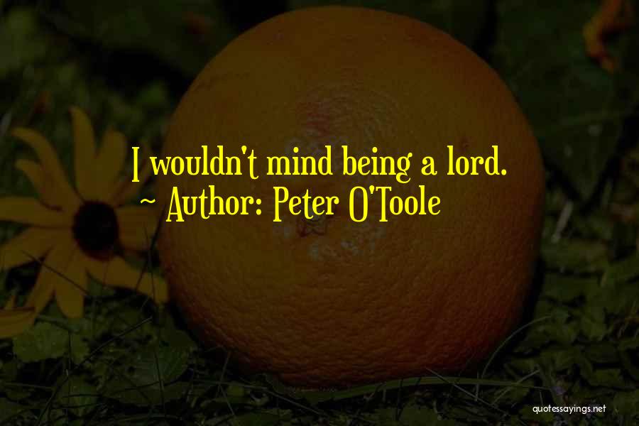 Peter O'Toole Quotes: I Wouldn't Mind Being A Lord.