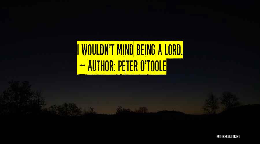 Peter O'Toole Quotes: I Wouldn't Mind Being A Lord.