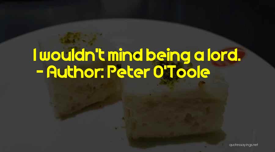 Peter O'Toole Quotes: I Wouldn't Mind Being A Lord.