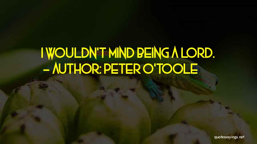 Peter O'Toole Quotes: I Wouldn't Mind Being A Lord.