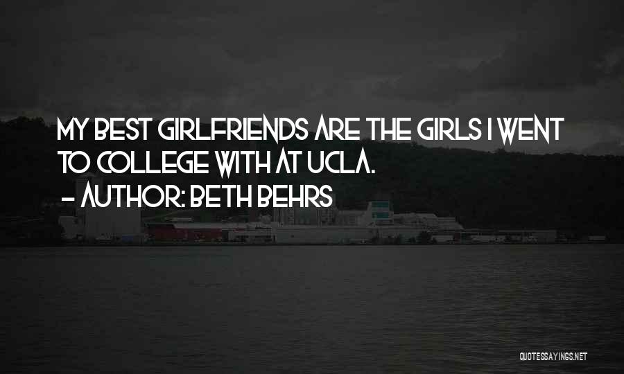 Beth Behrs Quotes: My Best Girlfriends Are The Girls I Went To College With At Ucla.