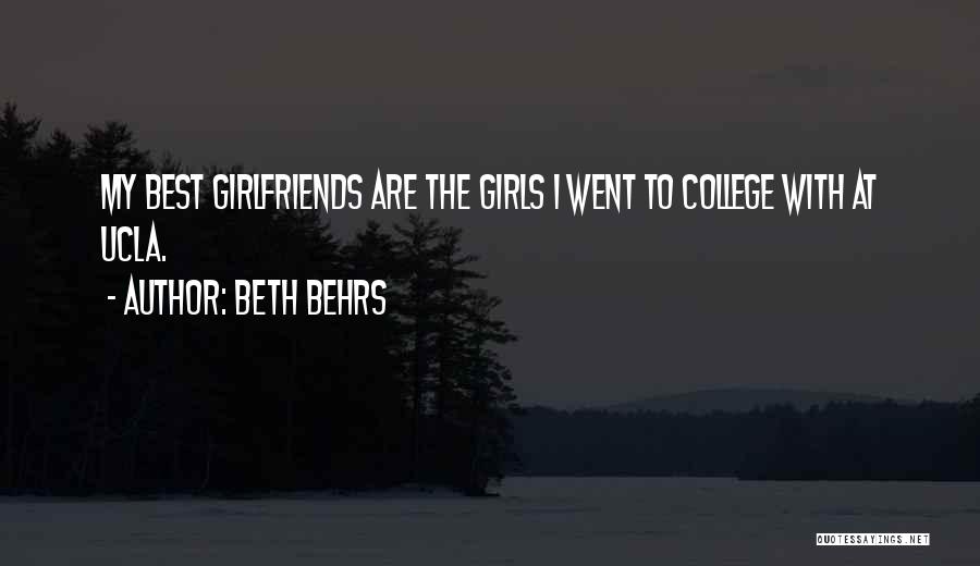Beth Behrs Quotes: My Best Girlfriends Are The Girls I Went To College With At Ucla.