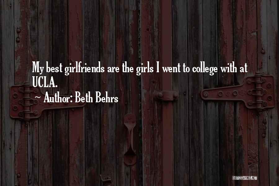 Beth Behrs Quotes: My Best Girlfriends Are The Girls I Went To College With At Ucla.