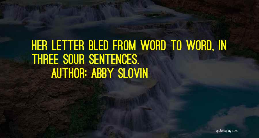 Abby Slovin Quotes: Her Letter Bled From Word To Word, In Three Sour Sentences.