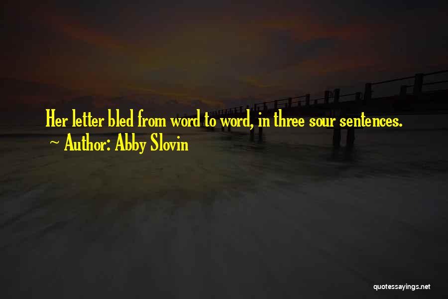 Abby Slovin Quotes: Her Letter Bled From Word To Word, In Three Sour Sentences.