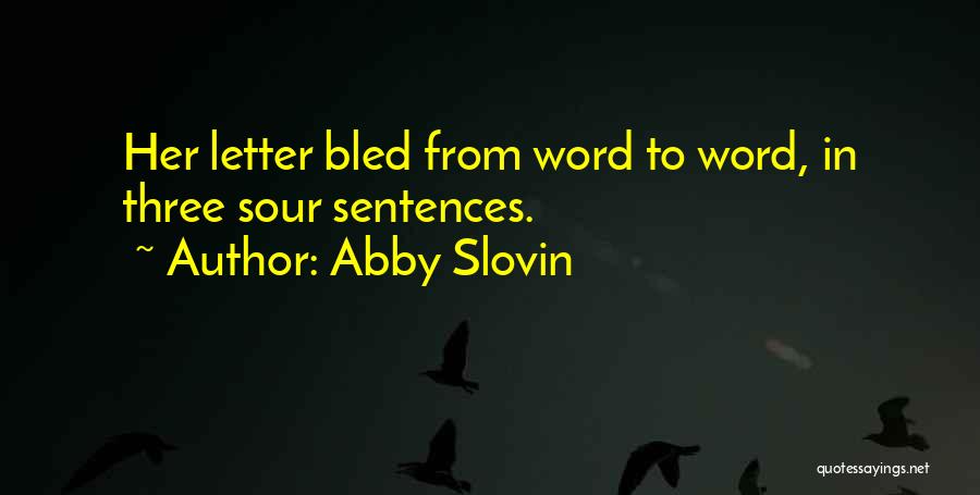 Abby Slovin Quotes: Her Letter Bled From Word To Word, In Three Sour Sentences.