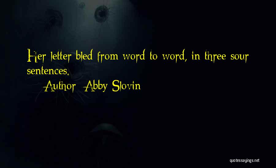 Abby Slovin Quotes: Her Letter Bled From Word To Word, In Three Sour Sentences.