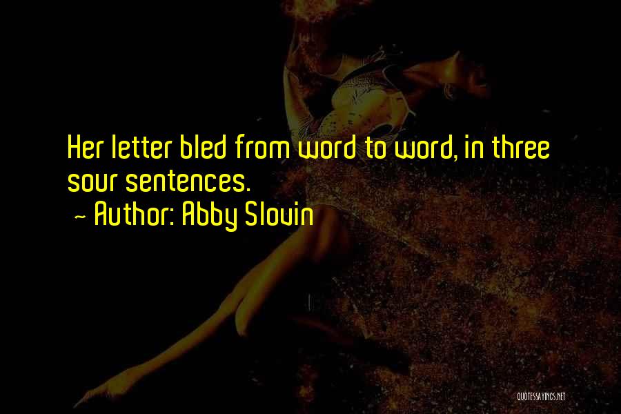 Abby Slovin Quotes: Her Letter Bled From Word To Word, In Three Sour Sentences.