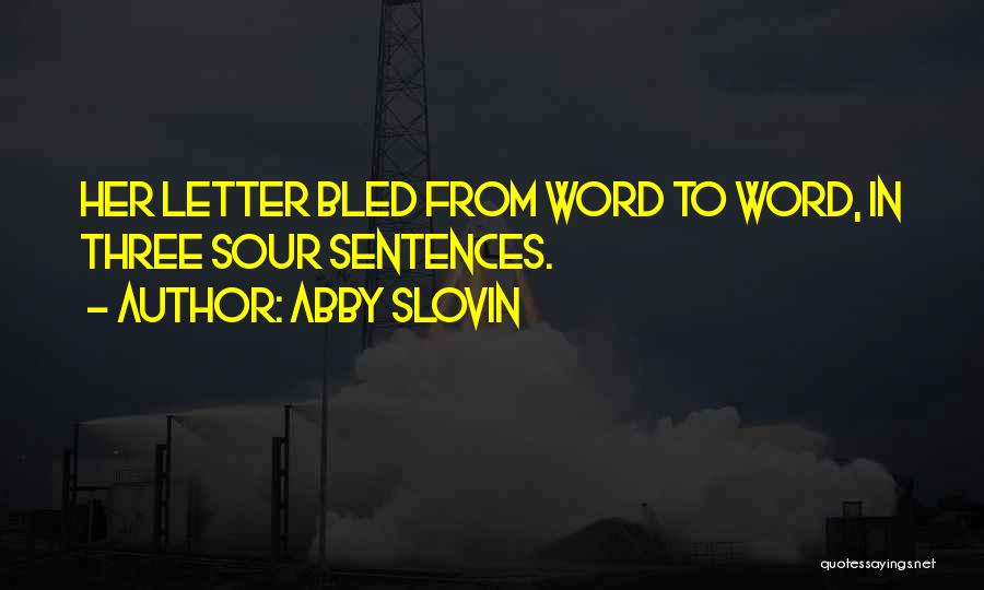 Abby Slovin Quotes: Her Letter Bled From Word To Word, In Three Sour Sentences.