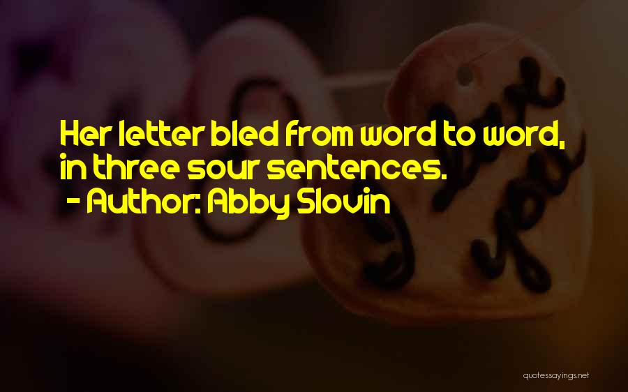 Abby Slovin Quotes: Her Letter Bled From Word To Word, In Three Sour Sentences.