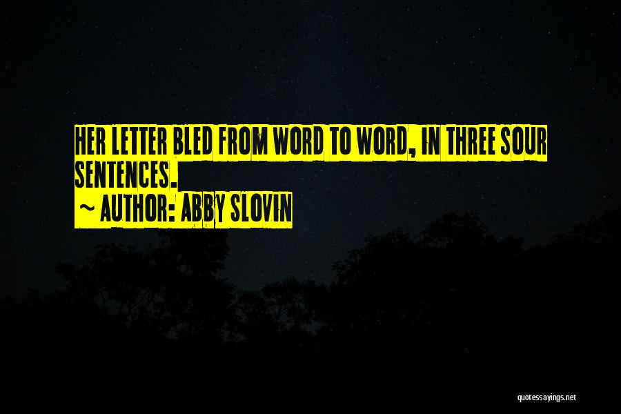 Abby Slovin Quotes: Her Letter Bled From Word To Word, In Three Sour Sentences.