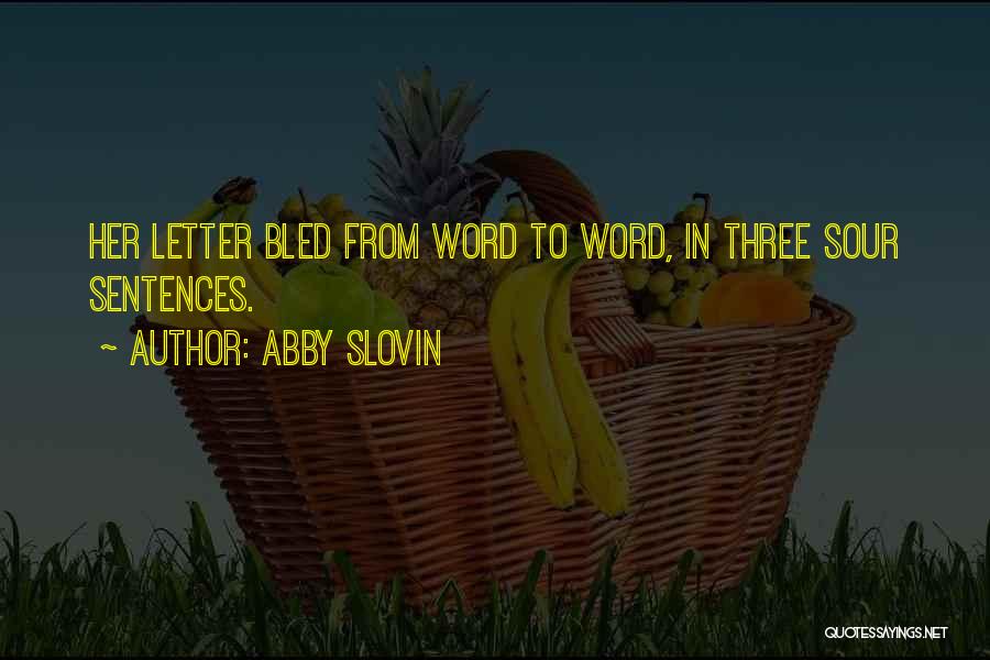 Abby Slovin Quotes: Her Letter Bled From Word To Word, In Three Sour Sentences.