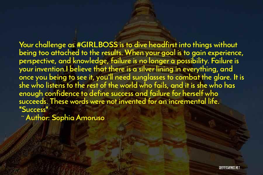 Sophia Amoruso Quotes: Your Challenge As #girlboss Is To Dive Headfirst Into Things Without Being Too Attached To The Results. When Your Goal