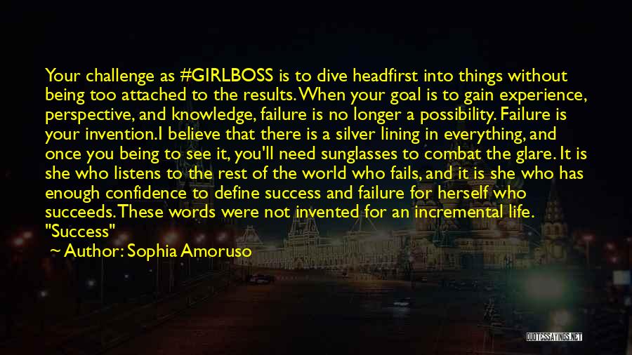 Sophia Amoruso Quotes: Your Challenge As #girlboss Is To Dive Headfirst Into Things Without Being Too Attached To The Results. When Your Goal
