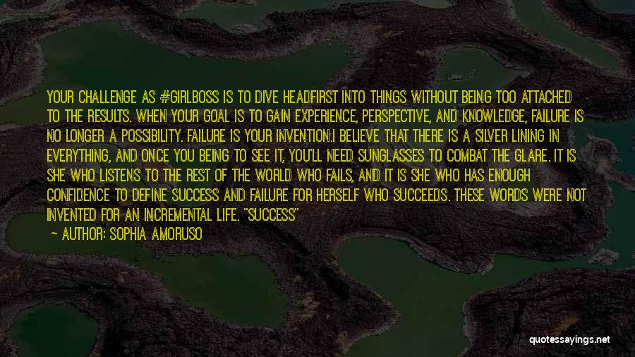 Sophia Amoruso Quotes: Your Challenge As #girlboss Is To Dive Headfirst Into Things Without Being Too Attached To The Results. When Your Goal