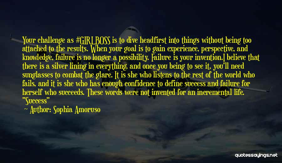 Sophia Amoruso Quotes: Your Challenge As #girlboss Is To Dive Headfirst Into Things Without Being Too Attached To The Results. When Your Goal
