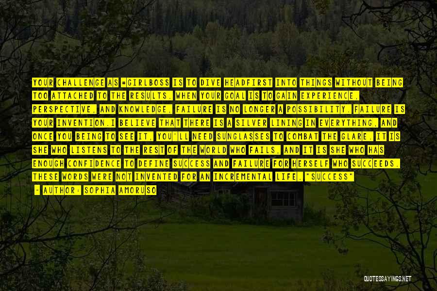 Sophia Amoruso Quotes: Your Challenge As #girlboss Is To Dive Headfirst Into Things Without Being Too Attached To The Results. When Your Goal