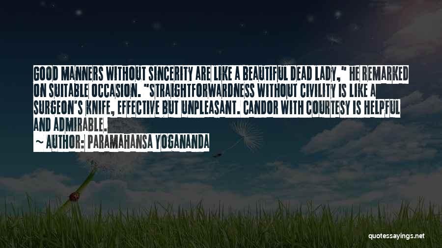 Paramahansa Yogananda Quotes: Good Manners Without Sincerity Are Like A Beautiful Dead Lady, He Remarked On Suitable Occasion. Straightforwardness Without Civility Is Like