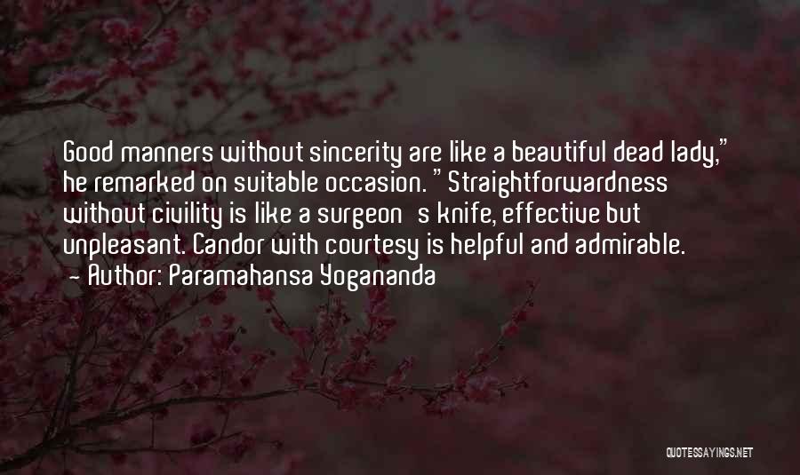 Paramahansa Yogananda Quotes: Good Manners Without Sincerity Are Like A Beautiful Dead Lady, He Remarked On Suitable Occasion. Straightforwardness Without Civility Is Like