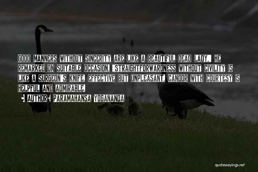 Paramahansa Yogananda Quotes: Good Manners Without Sincerity Are Like A Beautiful Dead Lady, He Remarked On Suitable Occasion. Straightforwardness Without Civility Is Like