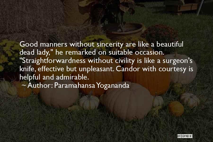 Paramahansa Yogananda Quotes: Good Manners Without Sincerity Are Like A Beautiful Dead Lady, He Remarked On Suitable Occasion. Straightforwardness Without Civility Is Like