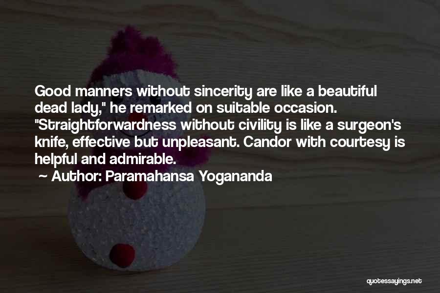 Paramahansa Yogananda Quotes: Good Manners Without Sincerity Are Like A Beautiful Dead Lady, He Remarked On Suitable Occasion. Straightforwardness Without Civility Is Like