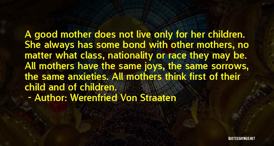Werenfried Von Straaten Quotes: A Good Mother Does Not Live Only For Her Children. She Always Has Some Bond With Other Mothers, No Matter