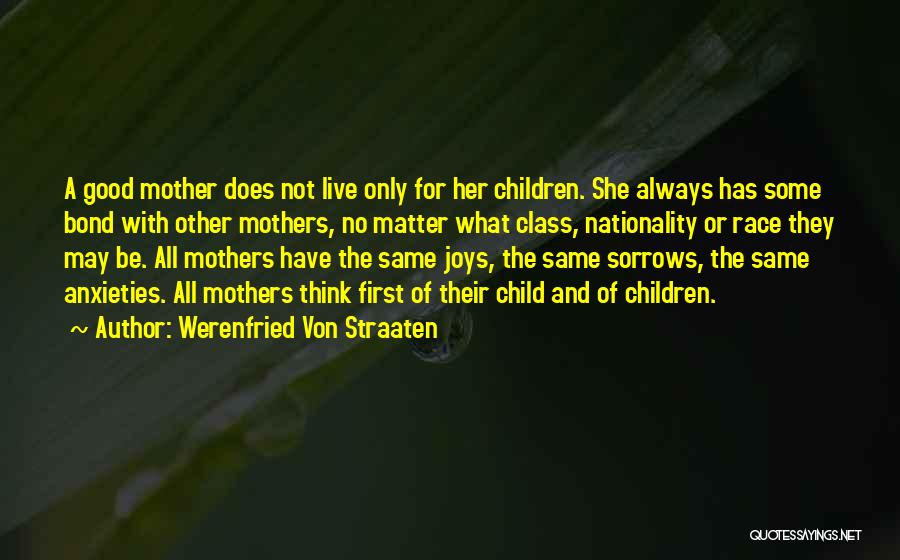 Werenfried Von Straaten Quotes: A Good Mother Does Not Live Only For Her Children. She Always Has Some Bond With Other Mothers, No Matter