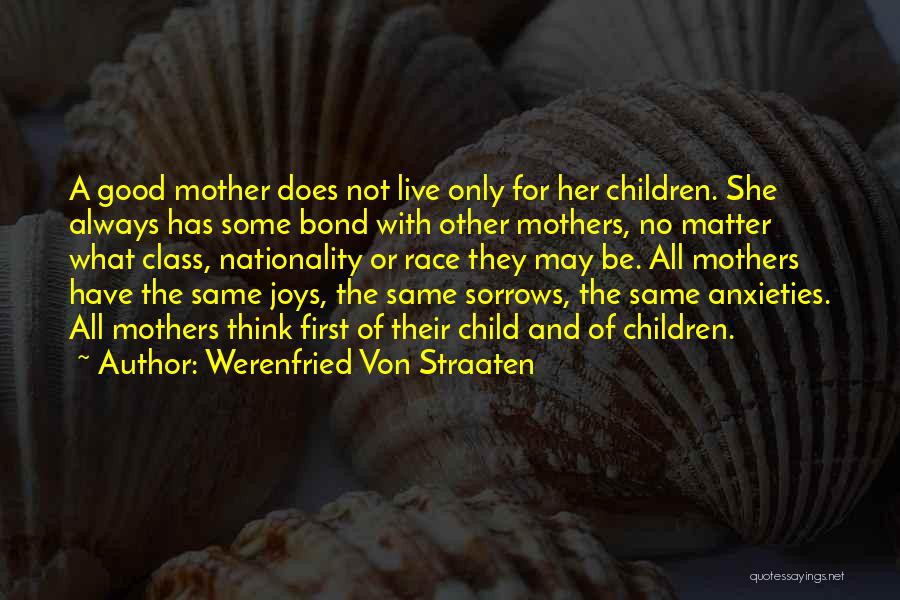 Werenfried Von Straaten Quotes: A Good Mother Does Not Live Only For Her Children. She Always Has Some Bond With Other Mothers, No Matter