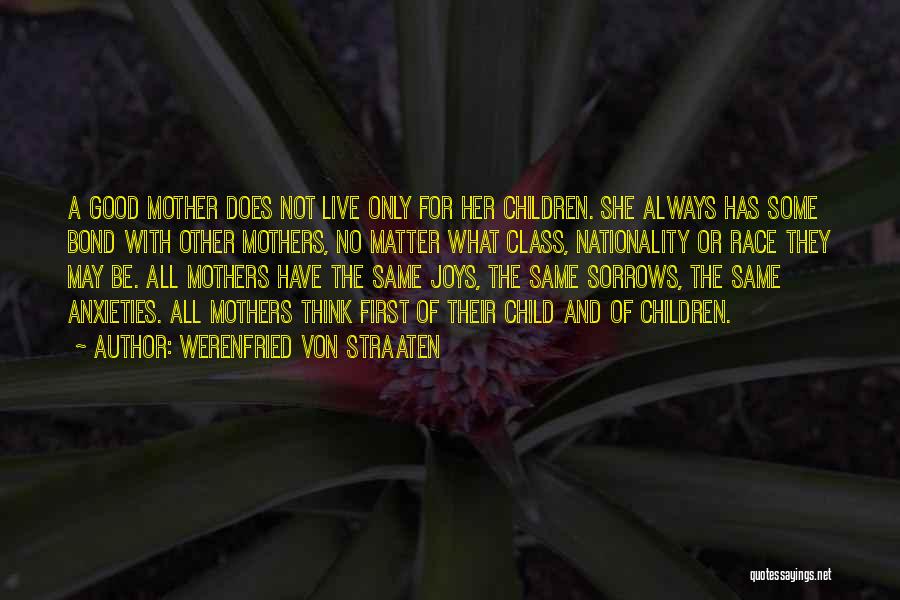 Werenfried Von Straaten Quotes: A Good Mother Does Not Live Only For Her Children. She Always Has Some Bond With Other Mothers, No Matter