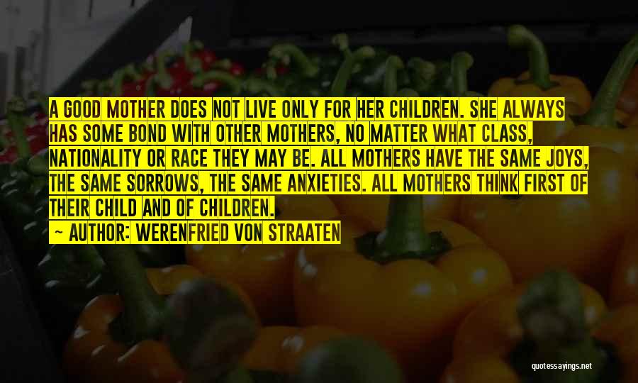 Werenfried Von Straaten Quotes: A Good Mother Does Not Live Only For Her Children. She Always Has Some Bond With Other Mothers, No Matter