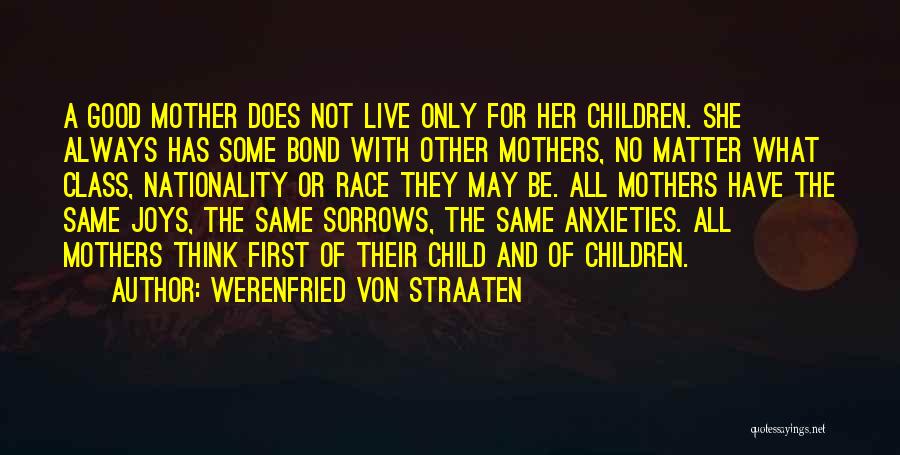 Werenfried Von Straaten Quotes: A Good Mother Does Not Live Only For Her Children. She Always Has Some Bond With Other Mothers, No Matter