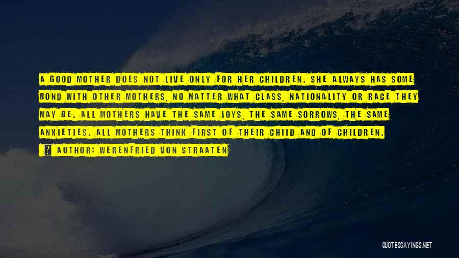 Werenfried Von Straaten Quotes: A Good Mother Does Not Live Only For Her Children. She Always Has Some Bond With Other Mothers, No Matter