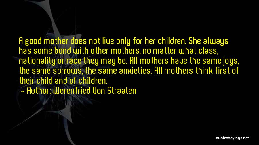Werenfried Von Straaten Quotes: A Good Mother Does Not Live Only For Her Children. She Always Has Some Bond With Other Mothers, No Matter