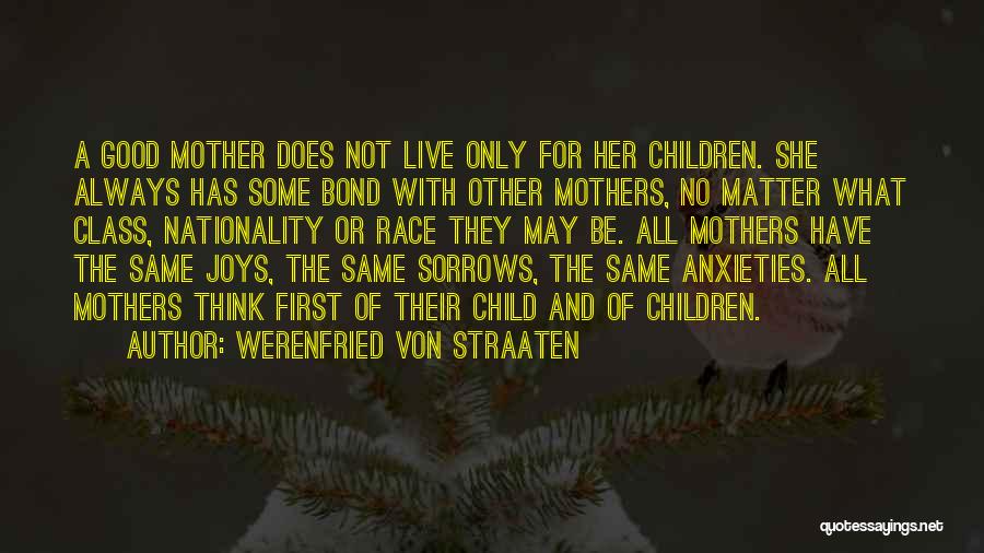 Werenfried Von Straaten Quotes: A Good Mother Does Not Live Only For Her Children. She Always Has Some Bond With Other Mothers, No Matter