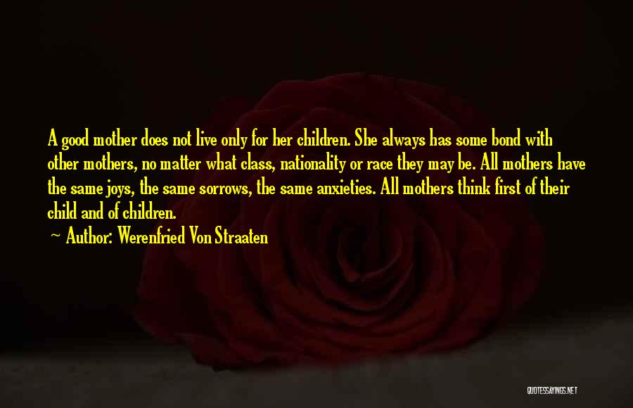 Werenfried Von Straaten Quotes: A Good Mother Does Not Live Only For Her Children. She Always Has Some Bond With Other Mothers, No Matter