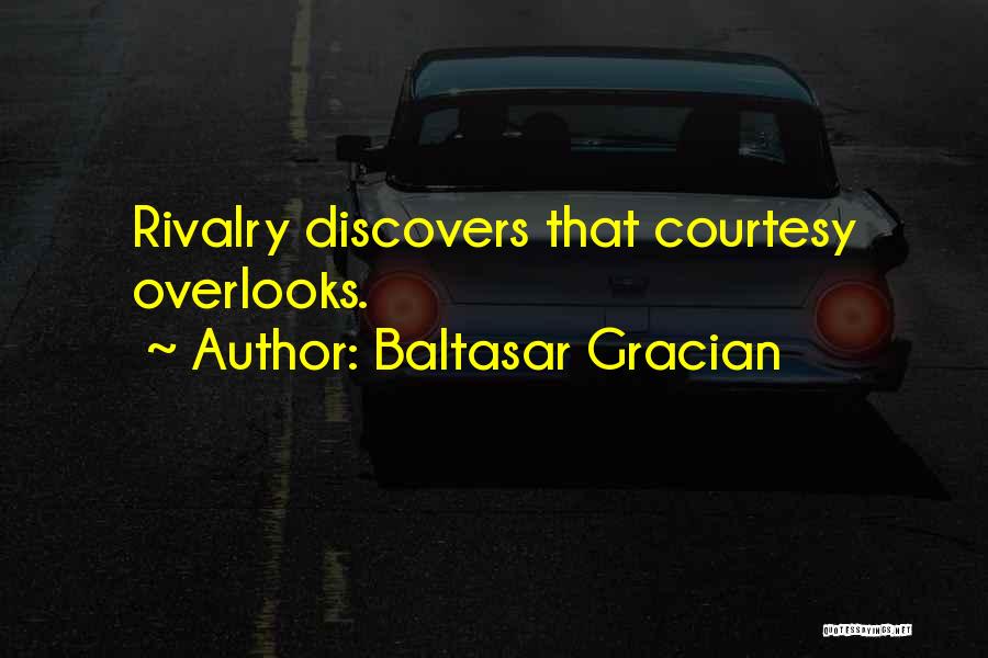 Baltasar Gracian Quotes: Rivalry Discovers That Courtesy Overlooks.