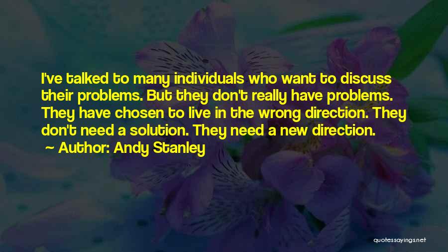 Andy Stanley Quotes: I've Talked To Many Individuals Who Want To Discuss Their Problems. But They Don't Really Have Problems. They Have Chosen