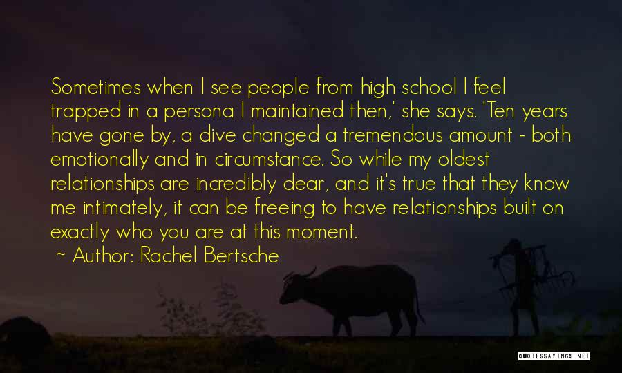 Rachel Bertsche Quotes: Sometimes When I See People From High School I Feel Trapped In A Persona I Maintained Then,' She Says. 'ten