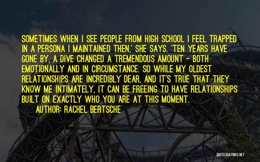 Rachel Bertsche Quotes: Sometimes When I See People From High School I Feel Trapped In A Persona I Maintained Then,' She Says. 'ten