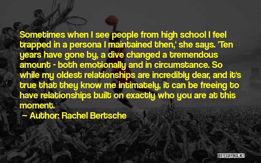 Rachel Bertsche Quotes: Sometimes When I See People From High School I Feel Trapped In A Persona I Maintained Then,' She Says. 'ten