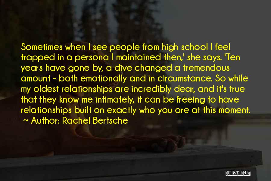 Rachel Bertsche Quotes: Sometimes When I See People From High School I Feel Trapped In A Persona I Maintained Then,' She Says. 'ten