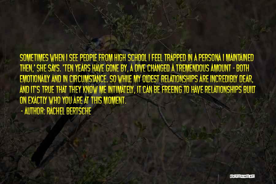 Rachel Bertsche Quotes: Sometimes When I See People From High School I Feel Trapped In A Persona I Maintained Then,' She Says. 'ten