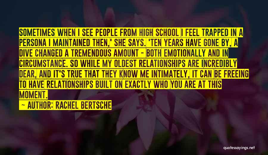 Rachel Bertsche Quotes: Sometimes When I See People From High School I Feel Trapped In A Persona I Maintained Then,' She Says. 'ten