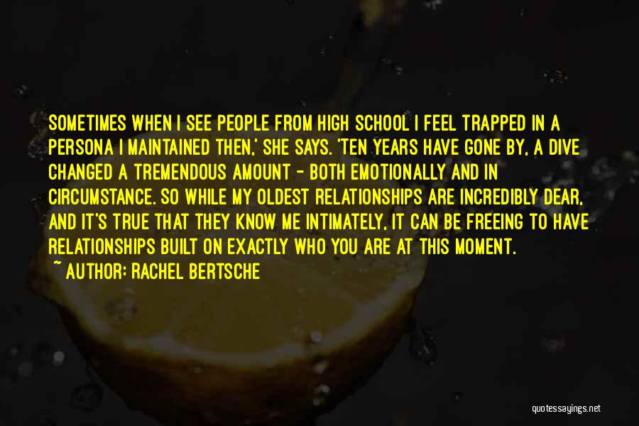 Rachel Bertsche Quotes: Sometimes When I See People From High School I Feel Trapped In A Persona I Maintained Then,' She Says. 'ten