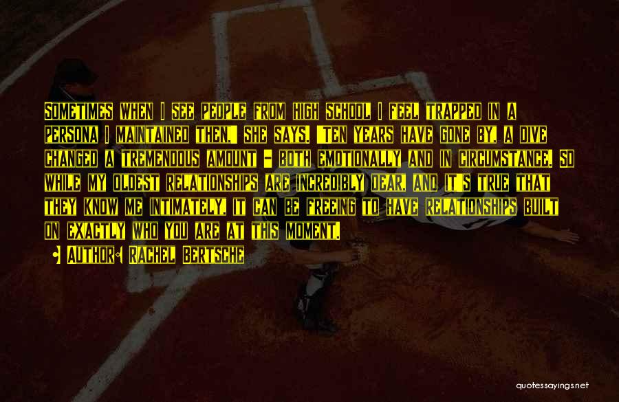 Rachel Bertsche Quotes: Sometimes When I See People From High School I Feel Trapped In A Persona I Maintained Then,' She Says. 'ten