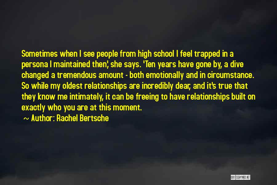 Rachel Bertsche Quotes: Sometimes When I See People From High School I Feel Trapped In A Persona I Maintained Then,' She Says. 'ten