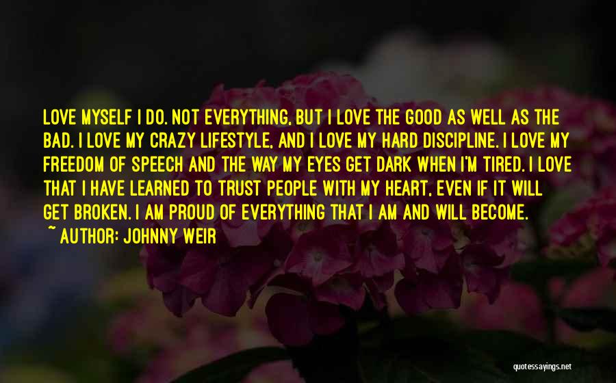 Johnny Weir Quotes: Love Myself I Do. Not Everything, But I Love The Good As Well As The Bad. I Love My Crazy